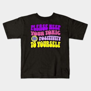 Please Keep Your Toxic Positivity To Yourself Funny Sarcastic Kids T-Shirt
